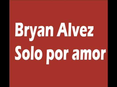 Bryan Alvez   Solo por amor