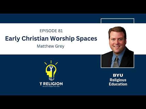 Y Religion Episode 81 – Early Christian Worship Spaces (Matthew Grey)
