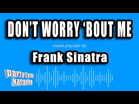 Don't Worry 'bout Me - Frank Sinatra