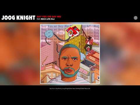 Joog Knight feat. Rexx Life Raj - Say Yes or Say No (Audio)