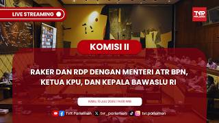 KOMISI II DPR RI RAKER DAN RDP DENGAN MENTERI ATR BPN, KETUA KPU, DAN KEPALA BAWASLU RI