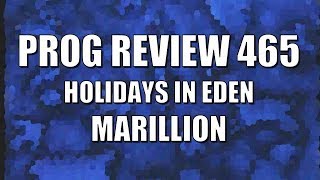 Prog Review 465 - Holidays in Eden - Marillion
