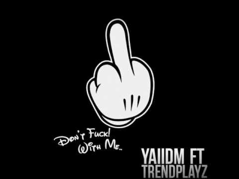 Yaiidm Ft. TrendPlayz - Don't Fuck With Me (Promo)