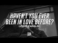 Lewis Capaldi - Haven't You Ever Been In Love Before? (Lyrics)