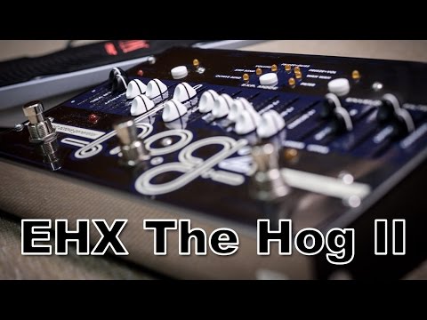 EHX The Hog 2 - A very different pedal !