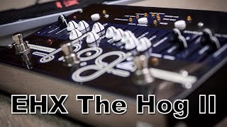 EHX The Hog 2 - A very different pedal !