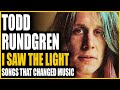 Songs That Changed Music I Saw The Light Todd Rundgren