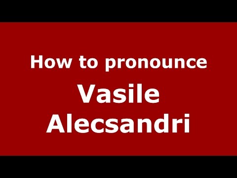 How to pronounce Vasile Alecsandri (Romanian/Romania)  - PronounceNames.com