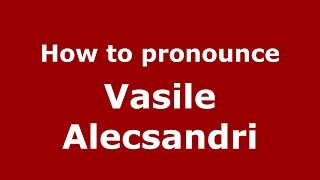 How to pronounce Vasile Alecsandri