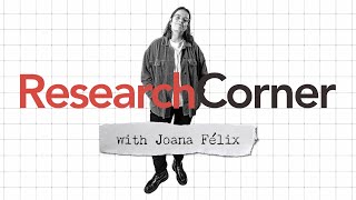 Research Corner with Joana Felix