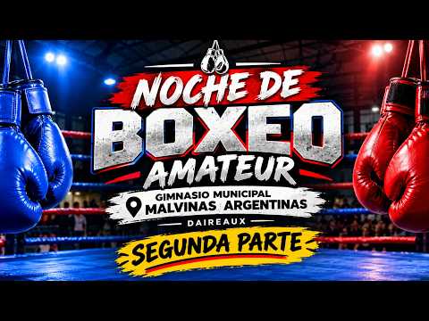 🥊 NOCHE DE BOXEO AMATEUR EN DAIREAUX | SEGUNDA PARTE