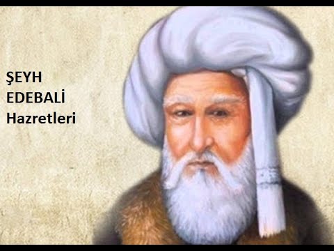 ŞEYH EDEBALİ KİM DİR ?  HAYATI