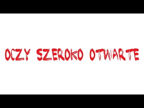 Video thumbnail for Oczy Szeroko Otwarte