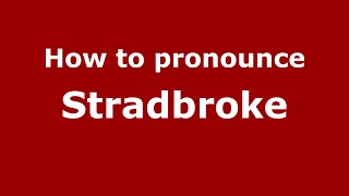How to pronounce Stradbroke