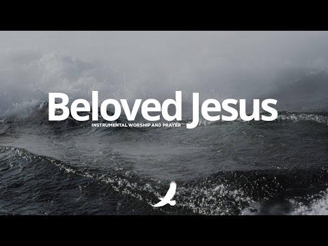 PROPHETIC WORSHIP INSTRUMENTAL - BELOVED JESUS // SOAKING MUSIC AMBIENT