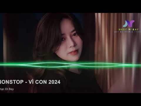 Nonstop - Việt Mix - Vì Con 2024 - Mẹ Ơi Con Đã Ru Em Ngủ Rồi.....