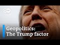 How Trump is reshaping geopolitics | DW News