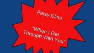 Patsy Cline    When I Get Through With You