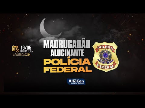 Madrugadão Alucinante Polícia Federal - Agente e Escrivão - AlfaCon