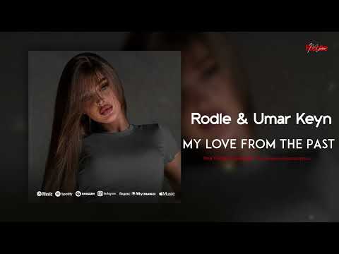 Rodle & Umar Keyn - My Love From The Past