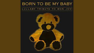 Born to Be My Baby (Lullaby Version)