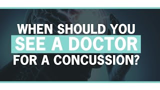 When Should You See a Doctor for a Concussion?