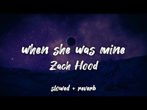 Zach Hood - when she was mine [Slowed and Reverb]
