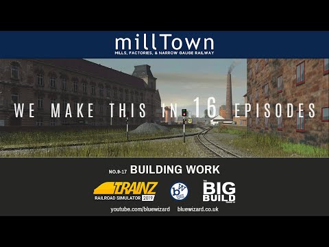 Building work 9/17 |  Creating a detailed Mill Town | Trainz Railroad Simulator 19