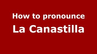How to pronounce La Canastilla