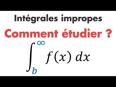 COMMENT ÉTUDIER UNE INTÉGRALE IMPROPRE ? (INTÉGRALE GÉNÉRALISÉE)