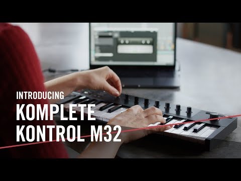 Introducing KOMPLETE KONTROL M32  For the Music in You