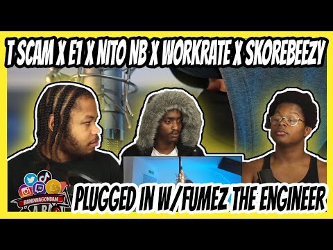 Skorebeezy X E1 X Nito NB X Workrate X T Scam - Plugged In W/Fumez The Engineer | Pressplay