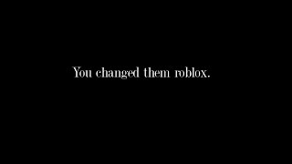 You changed them roblox.