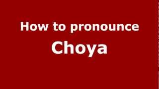 How to pronounce Choya