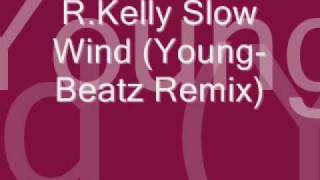 R.Kelly - Slow Wind (Young-Beatz Remix)