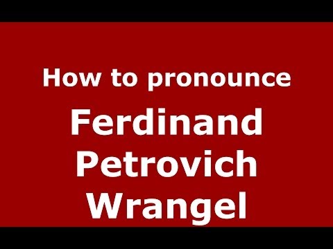 How to pronounce Ferdinand Petrovich Wrangel (Russian/Russia) - PronounceNames.com