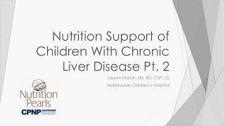 April 2021 Part 2: Nutrition Pearl Nutrition Support of Children with Chronic Liver Disease