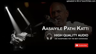 Aasaiyile Pathi Katti High Quality Audio Song  Ila