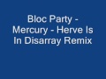 Bloc Party Mercury Herve Is In Disarray Remix