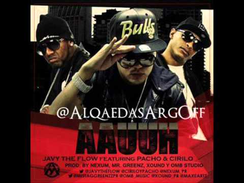 Javy The Flow Ft. Cirilo & Pacho - AAUUH (Official 2012)