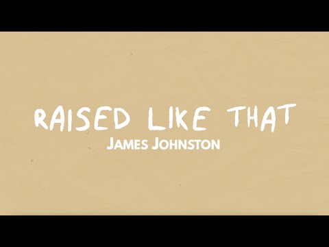 James Johnston - RAISED LIKE THAT (Lyric Video)