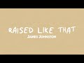 James Johnston - RAISED LIKE THAT (Official Lyric Video)