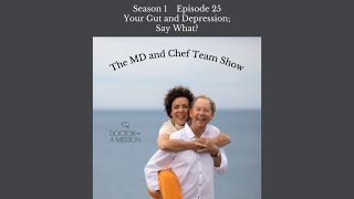 The MD & Chef Team Show,  "Your Gut and Depression, Say What?"
