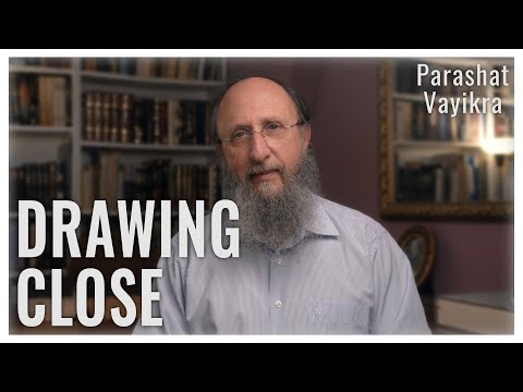 Parashat Vayikra 5783 : Drawing Close