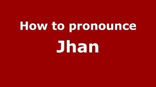 How to pronounce Jhan