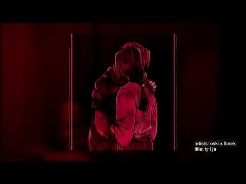 Oski x florek - Ty i ja