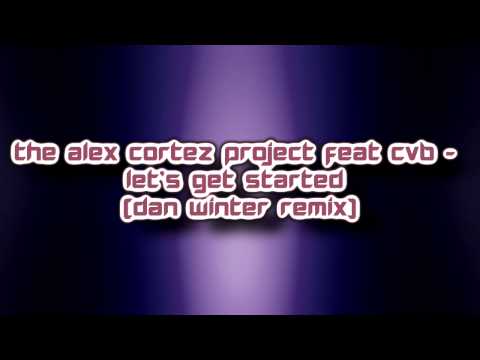 The Alex Cortez Project feat CVB - Let's Get Started (Dan Winter Remix) [2015]