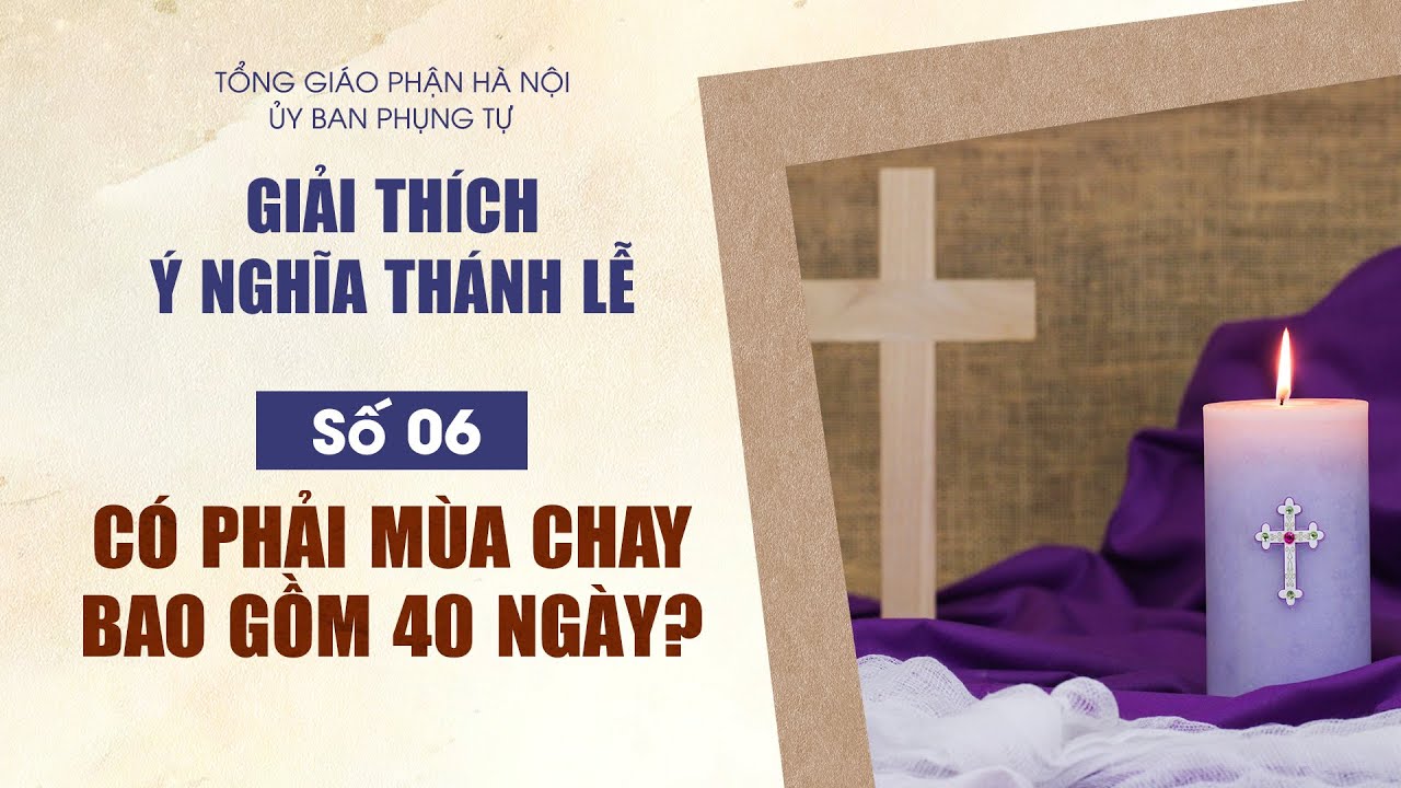 Số 06: Có phải mùa Chay bao gồm 40 ngày ?