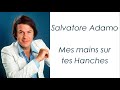 Salvatore Adamo - Mes Mains sur tes Hanches - Paroles
