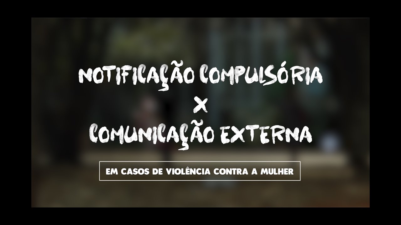Notificação Compulsória X Comunicação Externa (Denúncia) - Em casos de violência contra a mulher